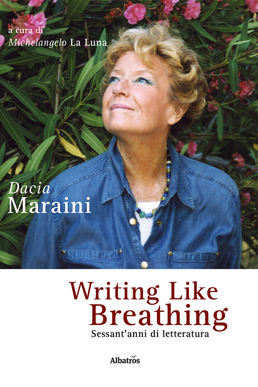 Writing Like Breathing. Sessant'anni di letteratura – Dacia Maraini (a cura  di Michelangelo La Luna)
